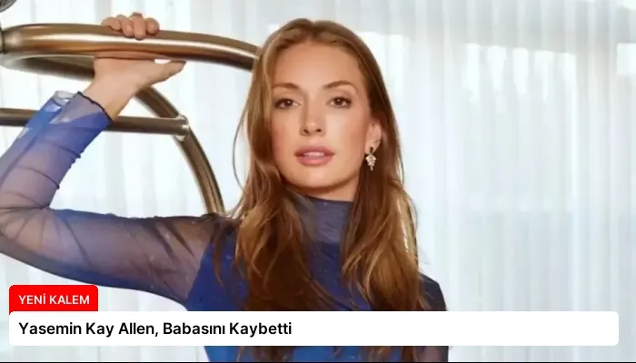 Yasemin Kay Allen, Babasını Kaybetti