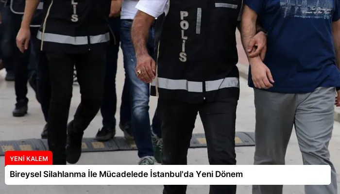 Bireysel Silahlanma İle Mücadelede İstanbul’da Yeni Dönem