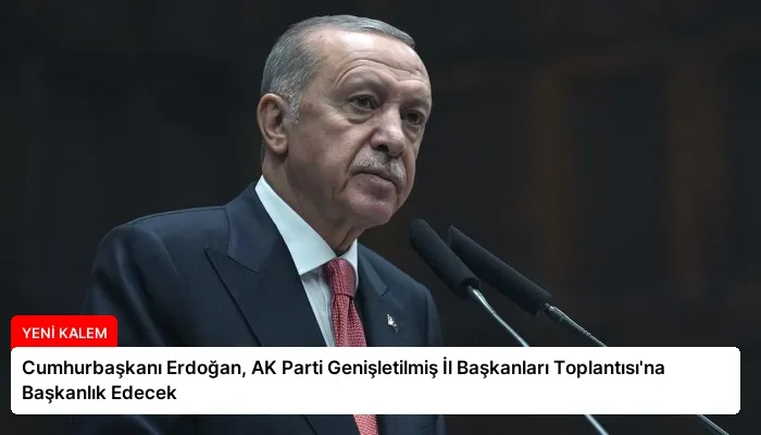 Cumhurbaşkanı Erdoğan, AK Parti Genişletilmiş İl Başkanları Toplantısı’na Başkanlık Edecek