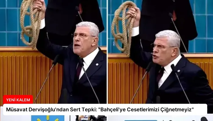 Müsavat Dervişoğlu’ndan Sert Tepki: “Bahçeli’ye Cesetlerimizi Çiğnetmeyiz”