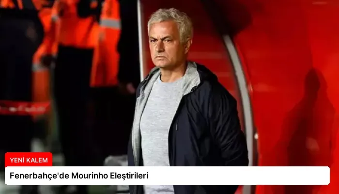 Fenerbahçe’de Mourinho Eleştirileri