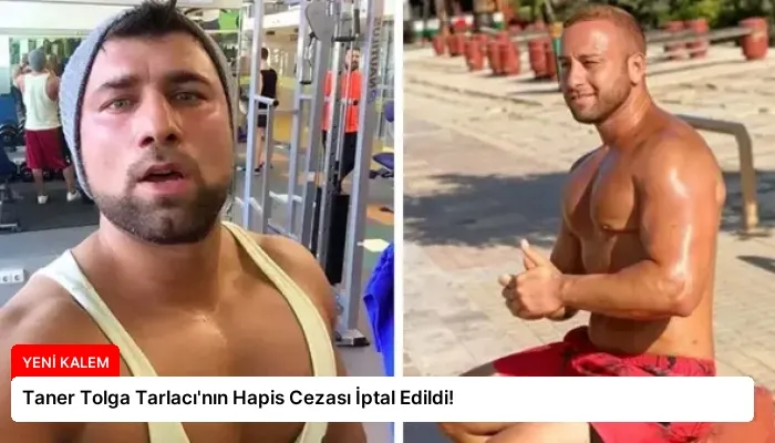 Taner Tolga Tarlacı’nın Hapis Cezası İptal Edildi!