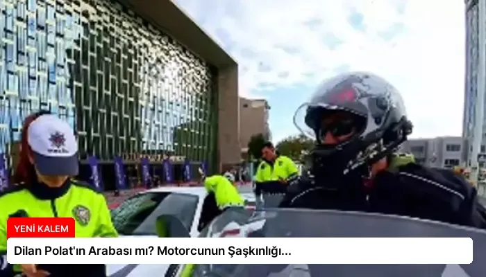 Dilan Polat’ın Arabası mı? Motorcunun Şaşkınlığı…