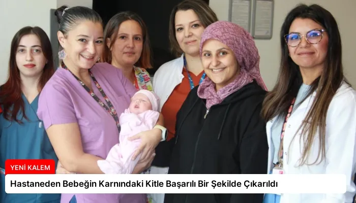 Hastaneden Bebeğin Karnındaki Kitle Başarılı Bir Şekilde Çıkarıldı