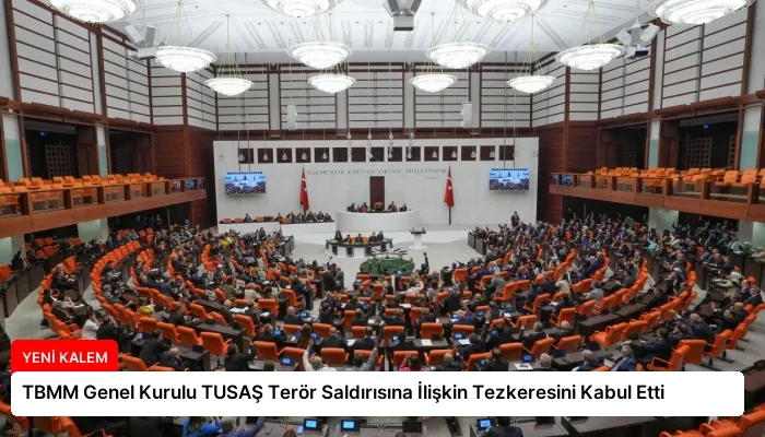 TBMM Genel Kurulu TUSAŞ Terör Saldırısına İlişkin Tezkeresini Kabul Etti
