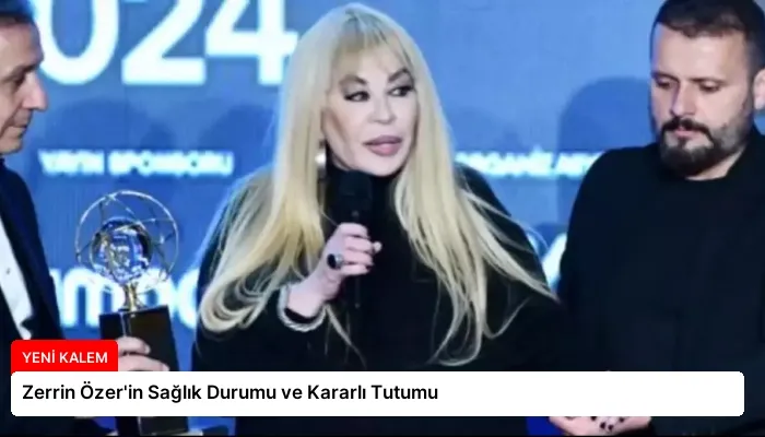 Zerrin Özer’in Sağlık Durumu ve Kararlı Tutumu