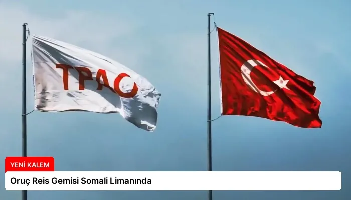 Oruç Reis Gemisi Somali Limanında