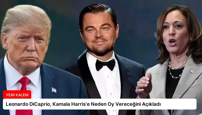 Leonardo DiCaprio, Kamala Harris’e Neden Oy Vereceğini Açıkladı