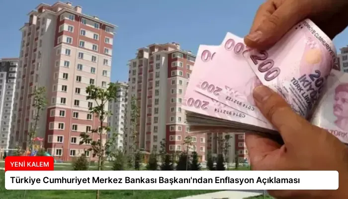 Türkiye Cumhuriyet Merkez Bankası Başkanı’ndan Enflasyon Açıklaması