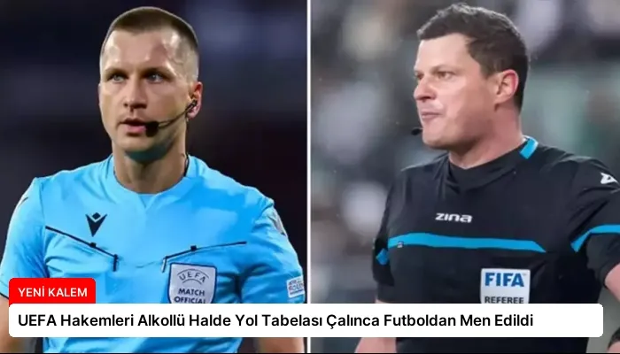 UEFA Hakemleri Alkollü Halde Yol Tabelası Çalınca Futboldan Men Edildi