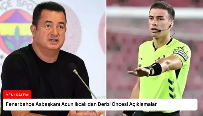 Fenerbahçe Asbaşkanı Acun Ilıcalı’dan Derbi Öncesi Açıklamalar