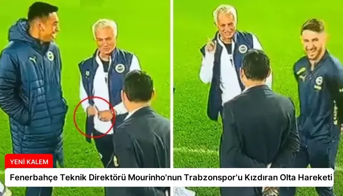 Fenerbahçe Teknik Direktörü Mourinho’nun Trabzonspor’u Kızdıran Olta Hareketi