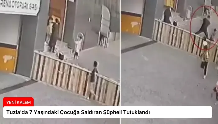 Tuzla’da 7 Yaşındaki Çocuğa Saldıran Şüpheli Tutuklandı
