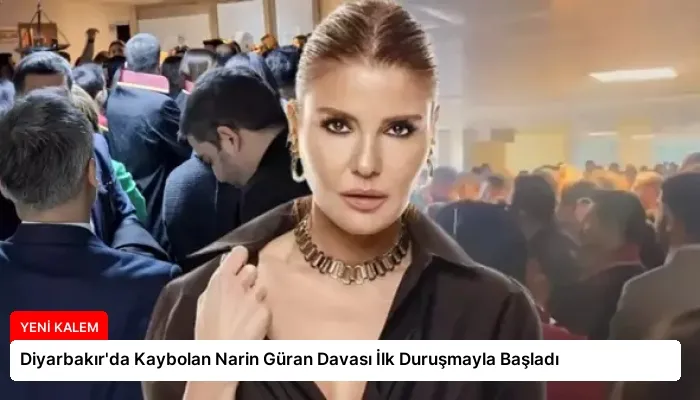 Diyarbakır’da Kaybolan Narin Güran Davası İlk Duruşmayla Başladı