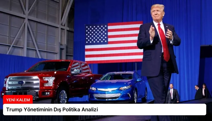 Trump Yönetiminin Dış Politika Analizi