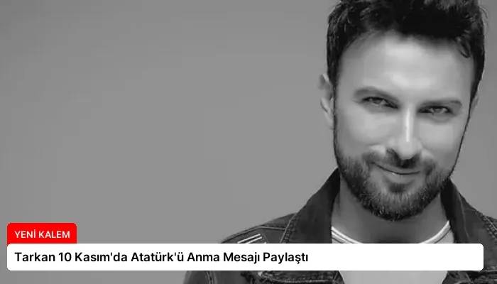 Tarkan 10 Kasım’da Atatürk’ü Anma Mesajı Paylaştı