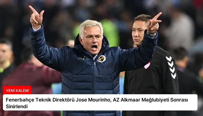 Fenerbahçe Teknik Direktörü Jose Mourinho, AZ Alkmaar Mağlubiyeti Sonrası Sinirlendi