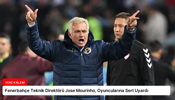 Fenerbahçe Teknik Direktörü Jose Mourinho, Oyuncularına Sert Uyardı