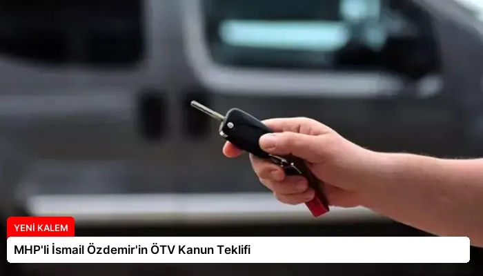 MHP’li İsmail Özdemir’in ÖTV Kanun Teklifi
