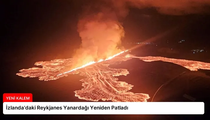 İzlanda’daki Reykjanes Yanardağı Yeniden Patladı