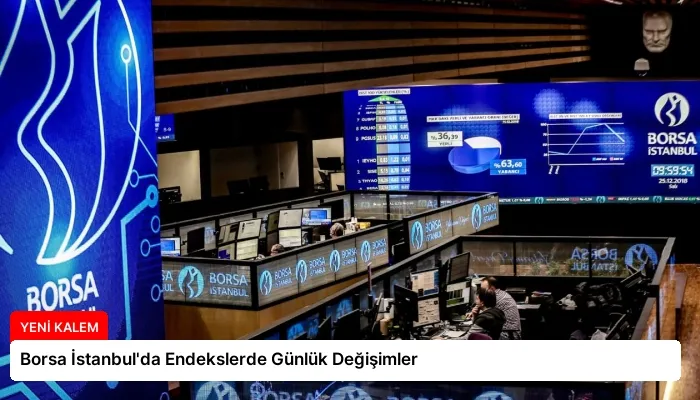 Borsa İstanbul’da Endekslerde Günlük Değişimler