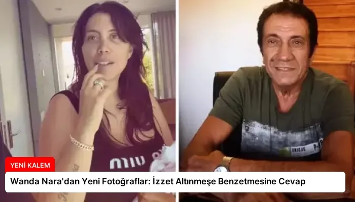 Wanda Nara’dan Yeni Fotoğraflar: İzzet Altınmeşe Benzetmesine Cevap
