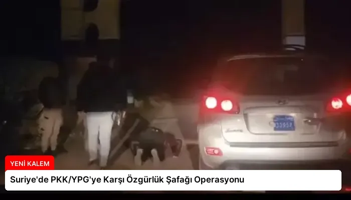 Suriye’de PKK/YPG’ye Karşı Özgürlük Şafağı Operasyonu