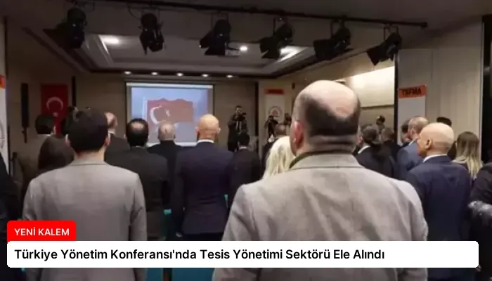 Türkiye Yönetim Konferansı’nda Tesis Yönetimi Sektörü Ele Alındı