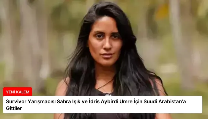 Survivor Yarışmacısı Sahra Işık ve İdris Aybirdi Umre İçin Suudi Arabistan’a Gittiler