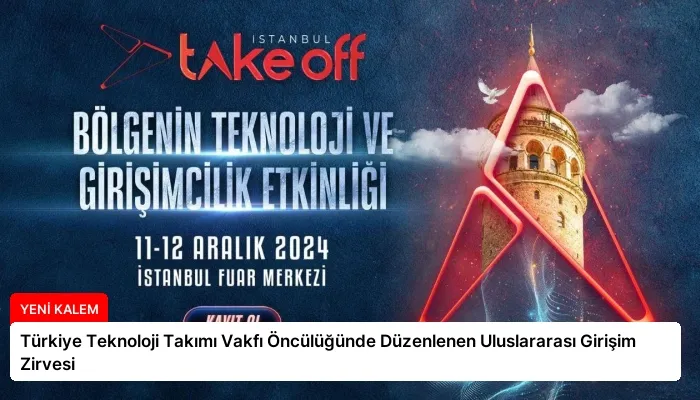 Türkiye Teknoloji Takımı Vakfı Öncülüğünde Düzenlenen Uluslararası Girişim Zirvesi