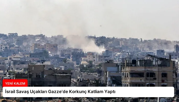 İsrail Savaş Uçakları Gazze’de Korkunç Katliam Yaptı