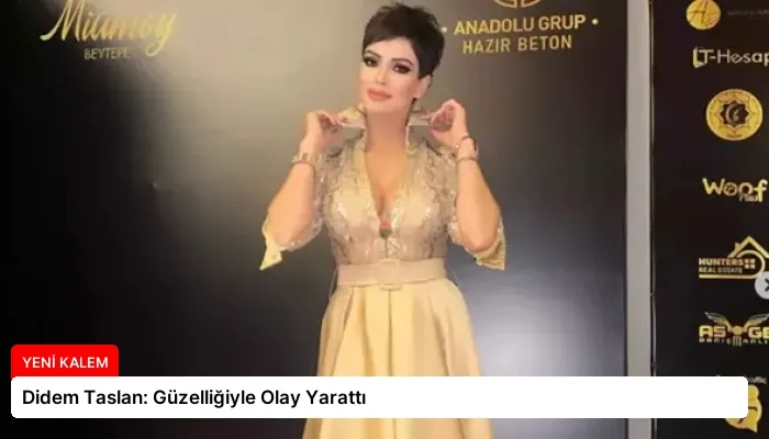 Didem Taslan: Güzelliğiyle Olay Yarattı