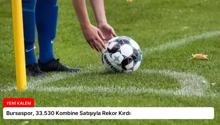 Bursaspor, 33.530 Kombine Satışıyla Rekor Kırdı