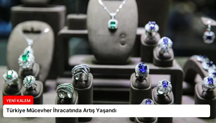 Türkiye Mücevher İhracatında Artış Yaşandı