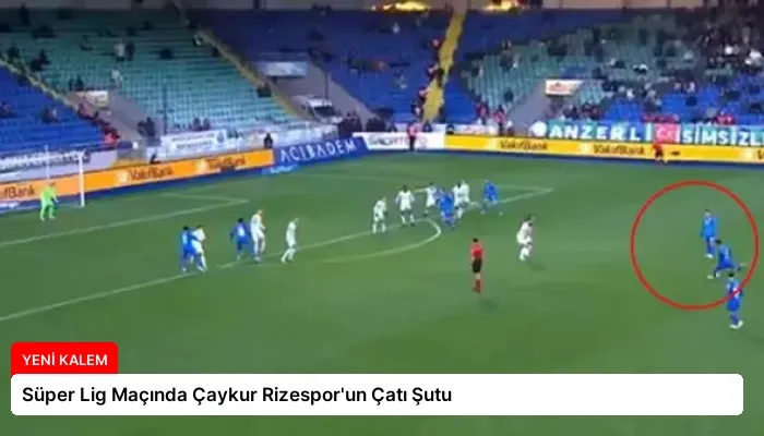 Süper Lig Maçında Çaykur Rizespor’un Çatı Şutu