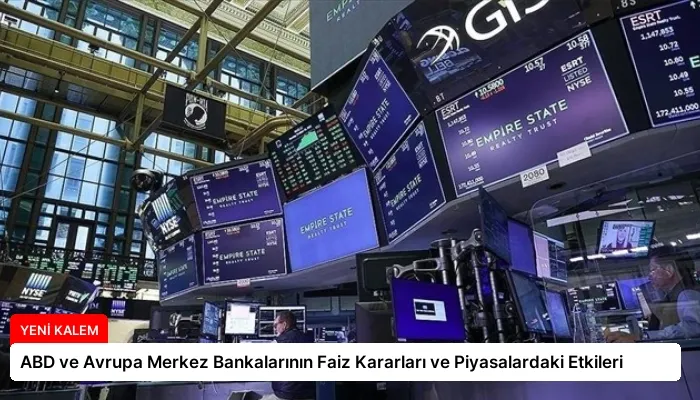 ABD ve Avrupa Merkez Bankalarının Faiz Kararları ve Piyasalardaki Etkileri