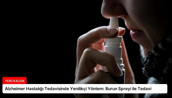Alzheimer Hastalığı Tedavisinde Yenilikçi Yöntem: Burun Spreyi ile Tedavi