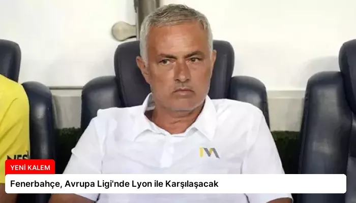 Fenerbahçe, Avrupa Ligi’nde Lyon ile Karşılaşacak
