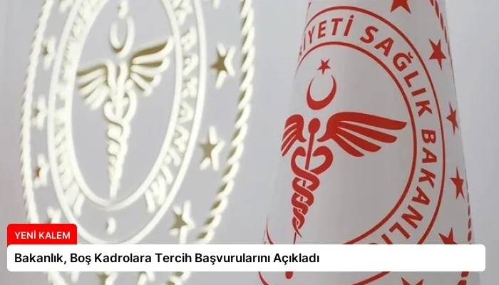 Bakanlık, Boş Kadrolara Tercih Başvurularını Açıkladı