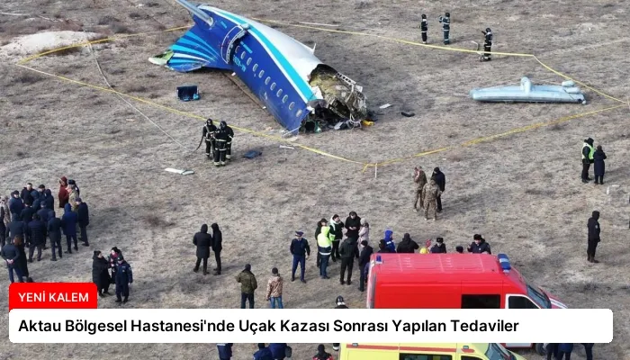 Aktau Bölgesel Hastanesi’nde Uçak Kazası Sonrası Yapılan Tedaviler