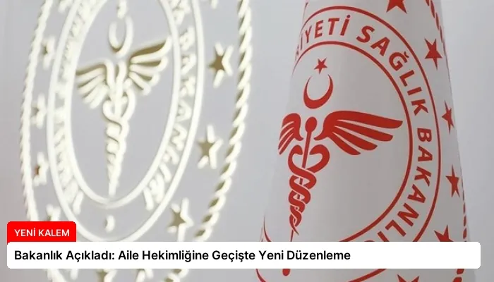 Bakanlık Açıkladı: Aile Hekimliğine Geçişte Yeni Düzenleme