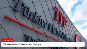 TFF Yöneticilere Yeni Cezalar Getiriyor