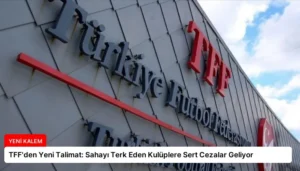 TFF’den Yeni Talimat: Sahayı Terk Eden Kulüplere Sert Cezalar Geliyor