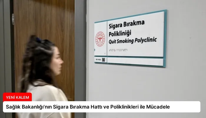 Sağlık Bakanlığı’nın Sigara Bırakma Hattı ve Poliklinikleri ile Mücadele