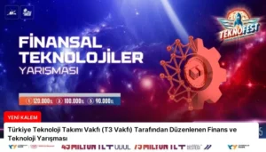 Türkiye Teknoloji Takımı Vakfı (T3 Vakfı) Tarafından Düzenlenen Finans ve Teknoloji Yarışması