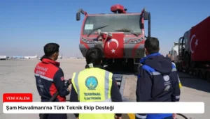 Şam Havalimanı’na Türk Teknik Ekip Desteği