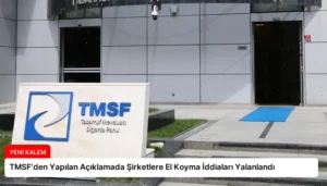 TMSF’den Yapılan Açıklamada Şirketlere El Koyma İddiaları Yalanlandı