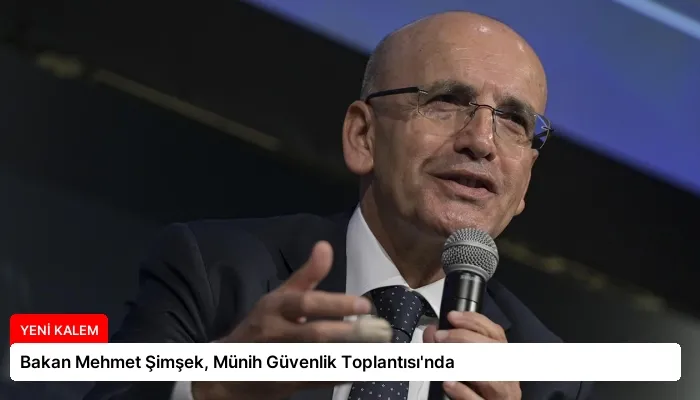 Bakan Mehmet Şimşek, Münih Güvenlik Toplantısı’nda