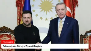 Zelenskiy’nin Türkiye Ziyareti Başladı