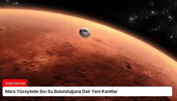 Mars Yüzeyinde Sıvı Su Bulunduğuna Dair Yeni Kanıtlar